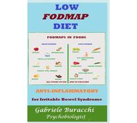 LOW FODMAP DIET ANTI-INFLAMMATORY for Irritable Bowel Syndrome All the foods to use and to exclude (Correct nutrition, physical activity, mindfulness, Zone diet.)