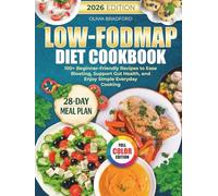 Low-FODMAP Diet Cookbook: 100+ Beginner-Friendly Recipes to Ease Bloating, Support Gut Health, and Enjoy Simple Everyday Cooking