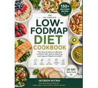 LOW-FODMAP DIET COOKBOOK: 150+ Gut-Soothing Recipes with a 28-Day Meal Plan, Shopping List, and Simple Substitutions for IBS and Digestive Relief.