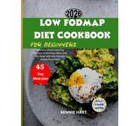 LOW FODMAP DIET COOKBOOK FOR BEGINNERS: DELICIOUS MOUTHWATERNG RECIPES TO ELIMINATE BLOAT AND IBS RELIEF WITH GUT-FRIENDLY GLUTEN FREE MEALS (The Everyday Healthy Living and Weight Loss)