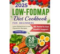 Low-FODMAP Diet Cookbook for Beginners: IBS Relief & Gut Health Support with a 28-Day Anti-Inflammatory Plan, Low-Histamine & Low-Glycemic Recipes