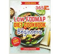 Low FODMAP Diet Cookbook for Beginners: Relieve bloating and digestive discomfort with simple recipes designed for lasting gut wellness