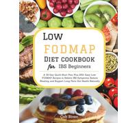 Low FODMAP Diet Cookbook for IBS Beginners: A 30-Day Quick-Start Plan Plus 200+ Easy Low-FODMAP Recipes to Relieve IBS Symptoms, Reduce Bloating, and Support Long-Term Gut Health Naturally