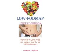 Low-FODMAP Diet Cookbook: How to improve IBS symptoms for a Happier Life while satisfying your palate