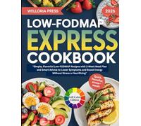 Low FODMAP Diet Express Cookbook: Quick and Easy Low FODMAP Recipes to Manage IBS, Reduce Bloating, and Support Healthy Digestion