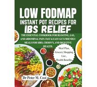 LOW FODMAP INSTANT POT RECIPES FOR IBS RELIEF: THE ESSENTIAL COOKBOOK FOR BLOATING, GAS, AND ABDOMINAL PAIN: FAST & EASY GUT-FRIENDLY MEALS FOR SIBO, CROHN'S, AND DIGESTIVE HEALTH.
