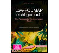 Low-FODMAP leicht gemacht: Der Praxisratgeber für einen ruhigen Bauch: Praktische Strategien bei Magen-Darm-Beschwerden.