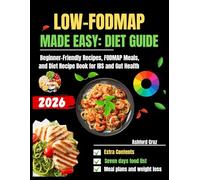LOW-FODMAP MADE EASY: DIET GUIDE: Beginner-Friendly Recipes, FODMAP Meals, and Diet Recipe Book for IBS and Gut Health