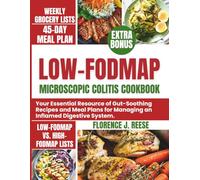 LOW-FODMAP MICROSCOPIC COLITIS COOKBOOK: Your Essential Resource of Gut-Soothing Recipes and Meal Plans for Managing an Inflamed Digestive System. (The Microscopic Colitis Kitchen)