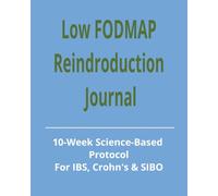 Low FODMAP Reintroduction Journal: 10 Week Science-Based Symptom & Food Tracker Protocol for IBS, Crohn's & SIBO