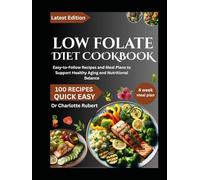 LOW FOLATE DIET COOKBOOK: Easy-to-Follow Recipes and Meal Plans to Support Healthy Aging and Nutritional Balance