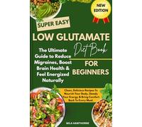 Low Glutamate Diet: The Ultimate Guide to Reduce Migraines, Boost Brain Health & Feel Energized Naturally