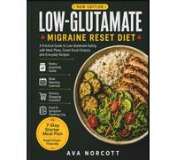 Low-Glutamate Migraine Reset Diet: Easy Plant-Based Recipes, Smart Food Lists, Heart-Healthy Meal Ideas, and Practical Everyday Strategies for Healthy Aging