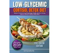 Low-Glycemic Cortisol Detox Diet: A Complete 28-DAY Meal Plan of Low-GI Recipes to Balance Cortisol, Keep Blood Sugar Stable, Restore Energy, Improve Sleep & Reduce Belly Bloat