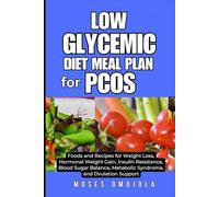 LOW GLYCEMIC DIET MEAL PLAN FOR PCOS: Foods and Recipes for Weight Loss, Hormonal Weight Gain, Insulin Resistance, Blood Sugar Balance, Metabolic Syndrome, and Ovulation Support