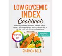 LOW GLYCEMIC INDEX COOKBOOK: Balanced recipes and meal plans to steady energy, support weight management, and bring satisfaction to everyday meals with simple, reliable guidance