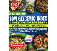 Low Glycemic Index Cookbook for Beginners: 120+ Easy & Delicious Recipes to Reverse Insulin Resistance, Balance Blood Sugar, Support PCOS, Lose Weight Naturally & Feel Energized Every Day