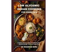 Low-Glycemic Indian Cooking for Diabetics: A Culinary Science Guide to Stabilising Blood Glucose through Traditional Indian Food