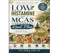Low histamine and MCAS friendly reset plan: Balanced nutrition and delicious meals for a healthy living