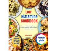 low Histamine cookbook: Delicious and Nourishing Recipes to Support Histamine Intolerance and Improve Well-Being