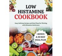 Low Histamine Cookbook: Easy, Delicious Recipes and Meal Plans for Thriving with Histamine Intolerance