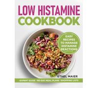 LOW HISTAMINE COOKBOOK: Easy Recipes to Manage Histamine Reactions
