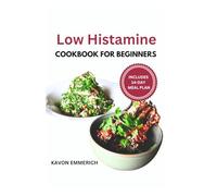 LOW HISTAMINE COOKBOOK FOR BEGINNERS: Boost Waning Immunity, Manage Inflammation & Allergies with Gluten-Free Nutritious Delicious Meals