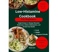 Low Histamine Cookbook for Beginners: Simple Recipes to Manage Histamine Intolerance, Reduce Inflammation, and Reclaim Your Health