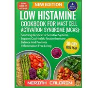Low Histamine cookbook for mast cell Activation Syndrome (mcas): Soothing Recipes For Sensitive Systems, Support Gut Health, Restore Immune Balance And Promote Inflammation-Free Living
