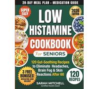 Low Histamine Cookbook for Seniors: 120 Gut-Soothing Recipes to Eliminate Headaches, Brain Fog & Skin Reactions - With a 28-Day Meal Plan and ... Simple Health Cookbook Series for Seniors)