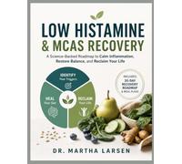 Low Histamine Diet And MCAS Recovery: The Complete Guide to Mast Cell Activation Syndrome and Histamine Intolerance Relief-Reduce Inflammation, ... Support Gut Health, and Reclaim Your Energy