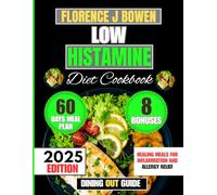Low Histamine Diet Cookbook 2025: Healing Meals for Inflammation and Allergy Relief (The Beginner’s Healthy Cooking Series by Florence J Bowen)