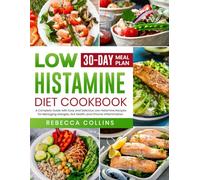 Low Histamine Diet Cookbook: A Complete Guide with Easy and Delicious Low Histamine Recipes for Managing Allergies, Gut Health, and Chronic Inflammation