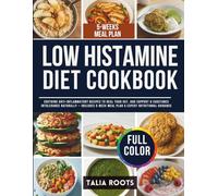 Low Histamine Diet Cookbook: Soothing Anti-Inflammatory Recipes to Heal Your Gut, and Support H substance Intolerance Naturally - Includes 5-Week Meal Plan & Expert Nutritional Guidance