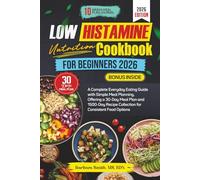 LOW HISTAMINE NUTRITION COOKBOOK FOR BEGINNERS 2026: A Complete Everyday Eating Guide with Simple Meal Planning, Offering a 30-Day Meal Plan and ... MS, RDN’s Balanced Plate Cookbook Collection)