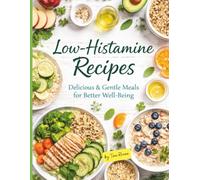 Low-Histamine Recipes: Diet Cookbook with Simple, Delicious, Balanced and Nourishing Recipes to Manage Histamine Intolerance, Calm Your Body, Restore ... Health (Eat Well, Feel Better Recipes)