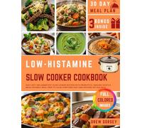 Low Histamine Slow Cooker Cookbook: Easy Anti-Inflammatory Slow Cooker Recipes with Probiotics, Healing Soups & MCAS-Friendly Meal Prep to Calm Symptoms Fast and Restore Gut Balance