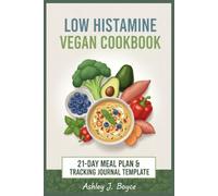 LOW HISTAMINE VEGAN COOKBOOK: 80+ Anti-Inflammatory Plant-Based Recipes to Relieve Histamine Intolerance, Heal Naturally, and Restore Gut Health