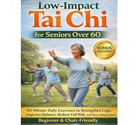 Low-Impact Tai Chi for Seniors Over 60: 10-Minute Daily Exercises to Strengthen Legs, Improve Balance, Reduce Fall Risk, and Stay Independent Beginner & Chair-Friendly