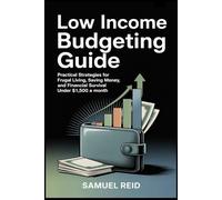 Low Income Budgeting Guide: Practical Strategies for Frugal Living, Saving Money, and Financial Survival Under $1,500 a Month