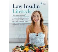 Low Insulin Lifestyle: the Complete Guide: A Science-Backed Approach to Reversing Insulin Resistance and Taking Control of PCOS