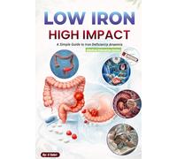 LOW IRON HIGH IMPACT: A Simple Guide to Iron Deficiency Anaemia ( Medical Education Series)