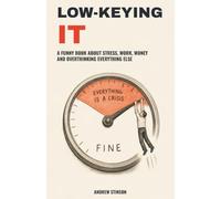 Low-Keying It: A Funny Book About Stress, Overthinking, Work, Money, and Everything Else Wanting Your Attention