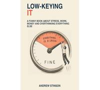 Low-Keying It: A Funny Book About Stress, Overthinking, Work, Money, and Everything Else Wanting Your Attention