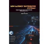 Low-Latency Distributed Systems: Engineering for Speed and Predictable Performance in C++