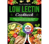 Low Lectin Cookbook: Delicious Low-Lectin Recipes for Better Digestion, Reduced Inflammation, and Lasting Energy