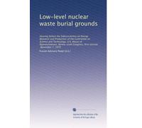 Low-level nuclear waste burial grounds: Hearing before the Subcommittee on Energy Research and Production of the Committee on Science and Technology, ... Congress, first session, November 7, 1979