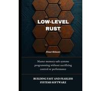Low-Level Rust: Building Fast and Fearless Systems Software