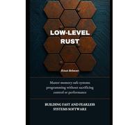 Low-Level Rust: Building Fast and Fearless Systems Software