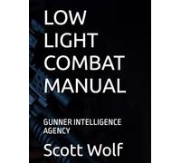 LOW LIGHT COMBAT MANUAL: GUNNER INTELLIGENCE AGENCY (GIA Files)